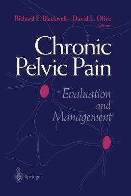 Chronic Pelvic Pain: Evaluation and Management - Blackwell, Richard E, Dr. (Editor), and Olive, David L, M.D. (Editor)