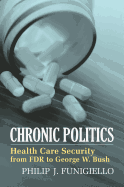 Chronic Politics: Health Care Security from FDR to George W. Bush