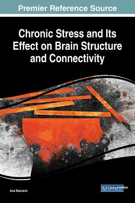 Chronic Stress and Its Effect on Brain Structure and Connectivity - Starcevic, Ana (Editor)