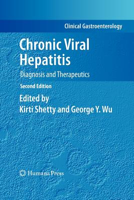 Chronic Viral Hepatitis: Diagnosis and Therapeutics - Shetty, Kirti (Editor), and Wu, George Y (Editor)