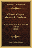 Chronica Regvm Manniae Et Insvlarvm: The Chronicle of Man and the Sudreys (1860)
