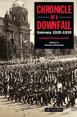 Chronicle of a Downfall: Germany 1929-1939 - Schwarzschild, Leopold, and Wesemann, Andreas P (Editor)