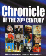 Chronicle of the 20th Century: Our Amazing Century - History as it Happened