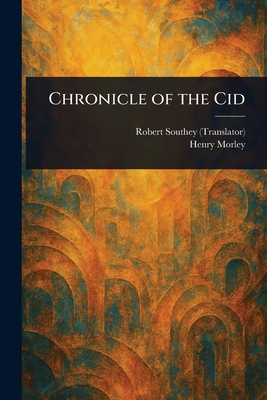 Chronicle of the Cid - Southey, Robert, and Morley, Henry