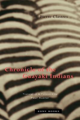 Chronicle of the Guayaki Indians - Clastres, Pierre, and Auster, Paul (Translated by)