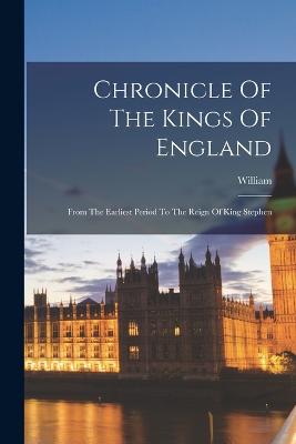 Chronicle Of The Kings Of England: From The Earliest Period To The Reign Of King Stephen - Malmesbury), William (of