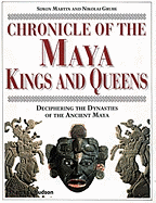 Chronicle of the Maya Kings and Queens: Deciphering the Dynasties of the Ancient Maya