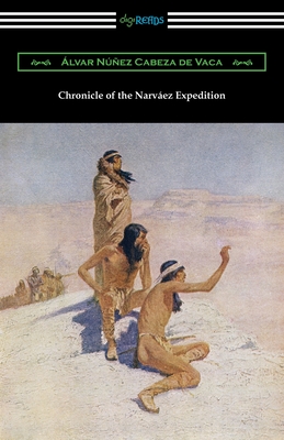 Chronicle of the Narvaez Expedition - Nunez Cabeza De Vaca, Alvar, and Dominguez, Luis L (Translated by)