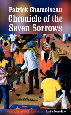 Chronicle of the Seven Sorrows - Chamoiseau, Patrick, and Coverdale, Linda (Translated by), and Glissant, douard (Foreword by)