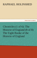 Chronicles (1 of 6): The Historie of England (8 of 8) the Eight Booke of the Historie of England