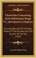 Chronicles Concerning Early Babylonian Kings V1, Introductory Chapters: Including Records Of The Early History Of The Kassites And The Country Of The Sea (1907)