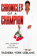 Chronicles of A Champion: The Journey To My Salvation