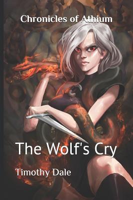 Chronicles of Athium: The Wolf's Cry - Dale, Timothy