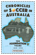 Chronicles of Australian Soccer: The Foundation Years - 1859 to 1949