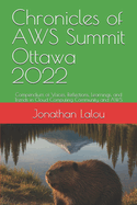 Chronicles of AWS Summit Ottawa 2022: Compendium of Voices, Reflections, Learnings, and Trends in Cloud Computing Community and AWS