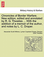 Chronicles of Border Warfare. New Edition, Edited and Annotated by R. G. Thwaites ... with the Addition of a Memoir of the Author, and Notes by L. C. Draper. - War College Series