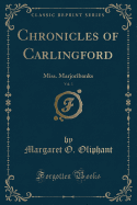 Chronicles of Carlingford, Vol. 3: Miss. Marjoribanks (Classic Reprint)