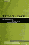 Chronicles of Disorder: Samuel Beckett and the Cultural Politics of the Modern Novel