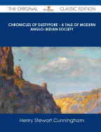 Chronicles of Dustypore - A Tale of Modern Anglo-Indian Society - The Original Classic Edition