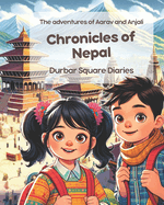Chronicles of Nepal: Durbar Square Diaries: The adventures of Aarav and Anjali; Nepalese Children Story