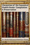 Chronicles of Six Canonical Hadith Books Compilation & Preservation: It highlights the science of Hadith authentication, including Isnad and criteria for verifying narrations.