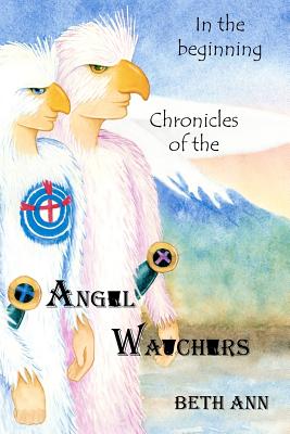 Chronicles of the Angel Watchers: In the beginning - Wynters, Tygre (Editor)