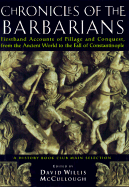Chronicles of the Barbarians:: Firsthand Accounts of Pillage and Conquest, from the Ancient World to the Fall O F Constantinople