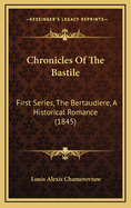 Chronicles of the Bastile: First Series, the Bertaudiere, a Historical Romance (1845)