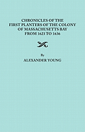 Chronicles of the First Planters of the Colony of Massachusetts Bay from 1623 to 1636: Now First Collected from Original Records and Contemporaneous Manuscripts, and Illustrated with Notes