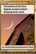Chronicles of the Four Rightly Guided Caliph's Shaping Early Islam