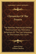 Chronicles of the Frasers: The Wardlaw Manuscript Entitled 'Polichronicon Seu Policratica Temporum, Or, the True Genealogy of the Frasers.' 916-1674