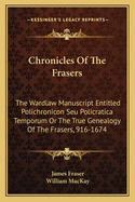 Chronicles Of The Frasers: The Wardlaw Manuscript Entitled Polichronicon Seu Policratica Temporum Or The True Genealogy Of The Frasers, 916-1674