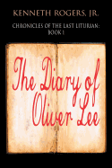 Chronicles of the Last Liturian: Book 1 - The Diary of Oliver Lee