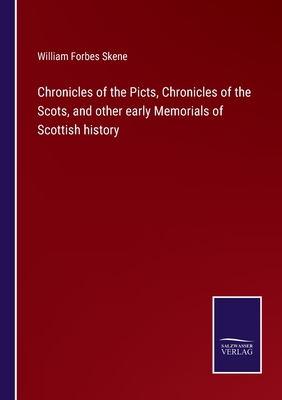 Chronicles of the Picts, Chronicles of the Scots, and other early Memorials of Scottish history - Skene, William Forbes