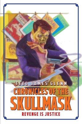 Chronicles of the Skullmask: Revenge is Justice - Glenn, Teel James