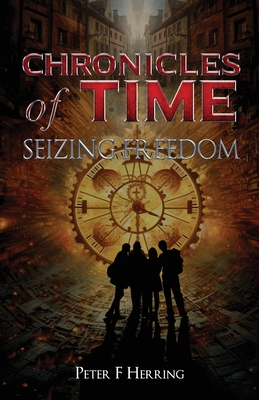 Chronicles of Time: Seizing Freedom - Herring, Peter F