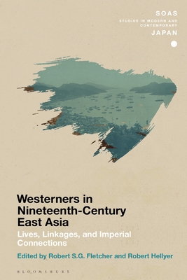 Chronicling Westerners in Nineteenth-Century East Asia: Lives, Linkages, and Imperial Connections - Fletcher, Robert S G (Editor), and Hellyer, Robert (Editor)