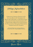 Chronicon Carionis, Expositum Et Auctum, Multis Et Veteribus, Et Recentibus Historiis, in Descriptionibus Regnorum Et Gentium Antiquarum, Et Narrationibus Rerum Ecclesiasticarum Et Politicarum, Grcarum, Romanarum, Germanicarum Et Aliarum: AB Exordio Mun