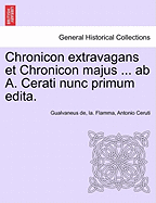 Chronicon Extravagans Et Chronicon Majus ... AB A. Cerati Nunc Primum Edita.