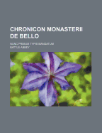 Chronicon Monasterii de Bello. Nunc Primum Typis Mandatum
