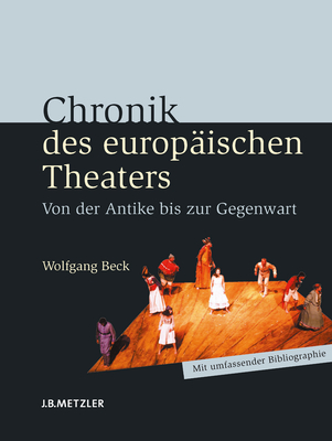 Chronik Des Europaischen Theaters: Von Der Antike Bis Zur Gegenwart - Beck, Wolfgang