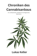 Chroniken des Cannabisanbaus: Ein umfassender Leitfaden fr erfolgreiches Wachstum