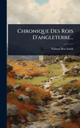 Chronique Des Rois D'angleterre...