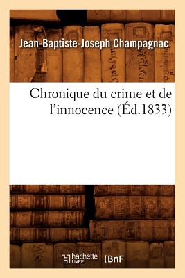 Chronique Du Crime Et de l'Innocence (?d.1833) - Champagnac, Jean-Baptiste-Joseph