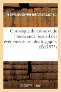 Chronique Du Crime Et de l'Innocence. Tome 4: Recueil Des ?v?nements Les Plus Tragiques, Empoisonnements, Assassinats, Massacres, Parricides