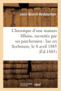 Chronique d'Une Maison Lilloise, Racont?e Par Ses Parchemins: Lue En Sorbonne, Le 8 Avril 1885