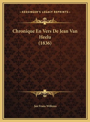 Chronique En Vers de Jean Van Heelu (1836) - Willems, Jan Frans