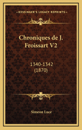 Chroniques de J. Froissart V2: 1340-1342 (1870)