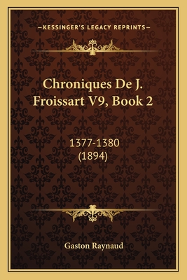 Chroniques De J. Froissart V9, Book 2: 1377-1380 (1894) - Raynaud, Gaston (Editor)