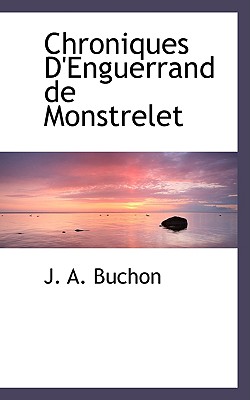 Chroniques D'Enguerrand de Monstrelet - Buchon, J a